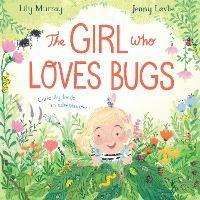 The Girl Who LOVES Bugs - Lily Murray - cover