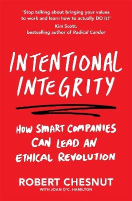 Intentional Integrity: How Smart Companies Can Lead an Ethical Revolution – and Why That's Good for All of Us - Robert Chesnut - cover