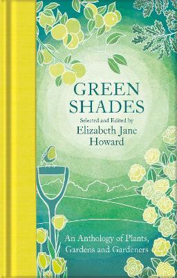 Green Shades: An Anthology of Plants, Gardens and Gardeners - Elizabeth Jane Howard - cover