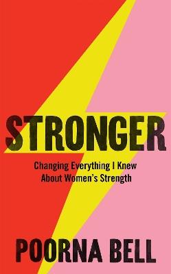 Stronger: Changing Everything I Knew About Women’s Strength - Poorna Bell - cover
