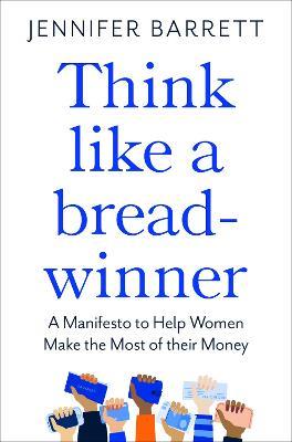 Think Like a Breadwinner: A  Manifesto to Help Women Make the Most of their Money - Jennifer Barrett - cover