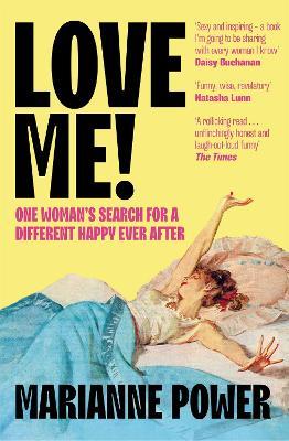 Love Me!: One woman’s search for a different happy ever after - Marianne Power - cover