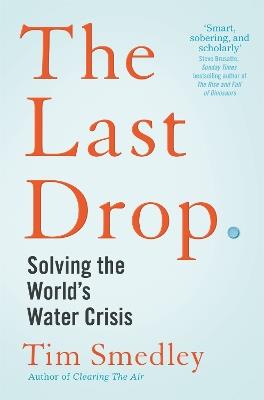 The Last Drop: Solving the World's Water Crisis - Tim Smedley - cover