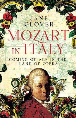 Mozart in Italy: Coming of Age in the Land of Opera - Jane Glover - cover