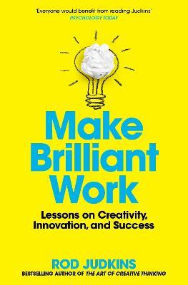 Make Brilliant Work: Lessons on Creativity, Innovation, and Success - Rod Judkins - cover