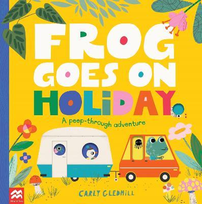 Frog Goes on Holiday: A Peep-Through Adventure - Carly Gledhill - cover