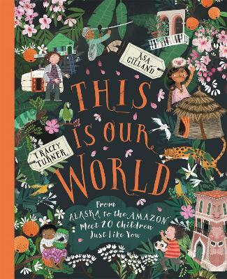 This Is Our World: From Alaska to the Amazon - Meet 20 Children Just Like You - Tracey Turner - cover