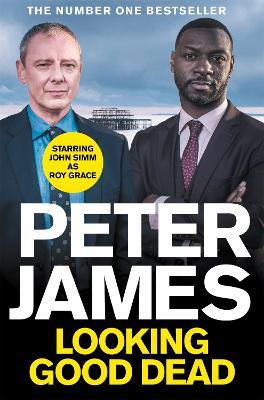 Looking Good Dead: NOW A MAJOR ITV DRAMA STARRING JOHN SIMM - Peter James - cover