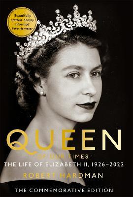Queen of Our Times: The Life of Elizabeth II - Robert Hardman - cover