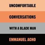 Uncomfortable Conversations with a Black Man