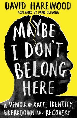 Maybe I Don't Belong Here: A Memoir of Race, Identity, Breakdown and Recovery - David Harewood - cover