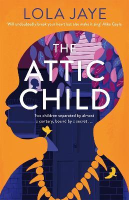 The Attic Child: A powerful and heartfelt historical novel, longlisted for the Jhalak Prize 2023 - Lola Jaye - cover