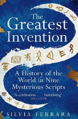 The Greatest Invention: A History of the World in Nine Mysterious Scripts - Silvia Ferrara - cover