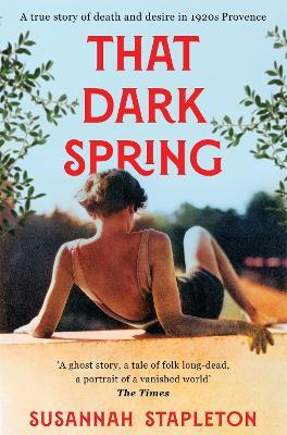 That Dark Spring: A True Story of Death and Desire in 1920s Provence - Susannah Stapleton - cover