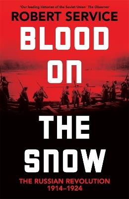 Blood on the Snow: The Russian Revolution 1914-1924 - Robert Service - cover