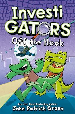 InvestiGators: Off the Hook: A full colour, laugh-out-loud comic book adventure! - John Patrick Green - cover