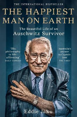 The Happiest Man on Earth: The Beautiful Life of an Auschwitz Survivor - Eddie Jaku - cover