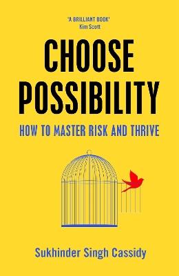 Choose Possibility: How to Master Risk and Thrive - Sukhinder Singh Cassidy - cover