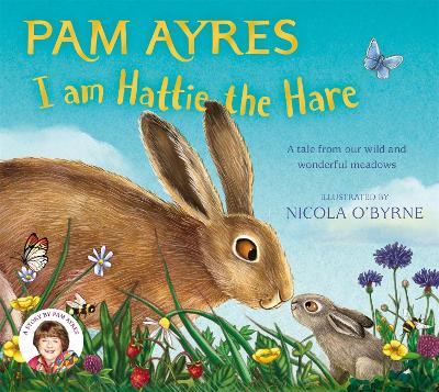 I am Hattie the Hare: A Tale from our Wild and Wonderful Meadows - Pam Ayres - cover