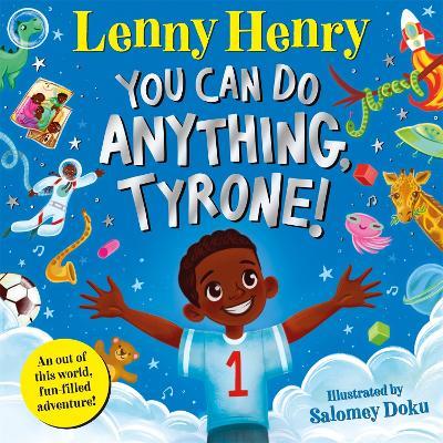 You Can Do Anything, Tyrone!: An Out of This World, Fun-filled Adventure - Lenny Henry - cover