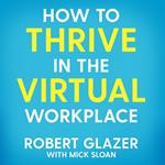 How to Thrive in the Virtual Workplace