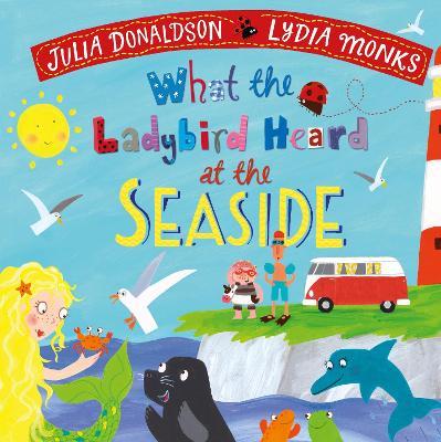 What the Ladybird Heard at the Seaside - Julia Donaldson - cover