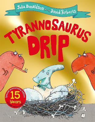 Tyrannosaurus Drip 15th Anniversary Edition - Julia Donaldson - cover