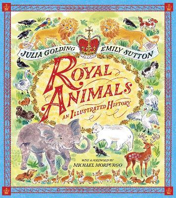 Royal Animals: A gorgeously illustrated history with a foreword by Sir Michael Morpurgo - Julia Golding - cover