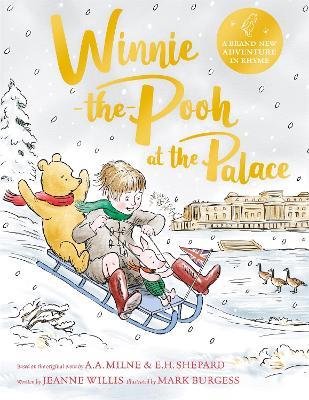 Winnie-the-Pooh at the Palace: A brand new Winnie-the-Pooh adventure in rhyme, featuring A.A Milne's and E.H Shepard's beloved characters - Jeanne Willis - cover
