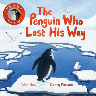 The Penguin Who Lost His Way: Inspired by a True Story - John Hay - cover