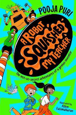 A Robot Squashed My Teacher - Pooja Puri - cover