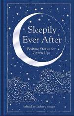 Sleepily Ever After: Bedtime Stories for Grown Ups