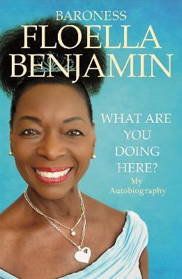 What Are You Doing Here?: My Autobiography - Floella Benjamin - cover