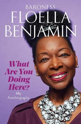 What Are You Doing Here?: My Autobiography - Floella Benjamin - cover