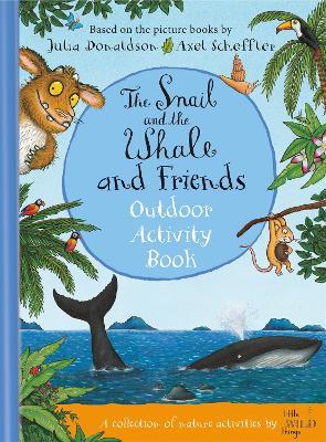 The Snail and the Whale and Friends Outdoor Activity Book - Julia Donaldson,Little Wild Things - cover