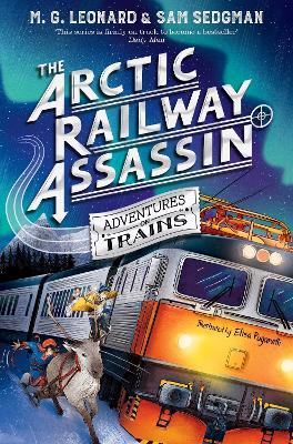 The Arctic Railway Assassin - M. G. Leonard,Sam Sedgman - cover