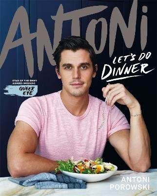 Let's Do Dinner: From Antoni Porowski, star of Queer Eye - Antoni Porowski - cover
