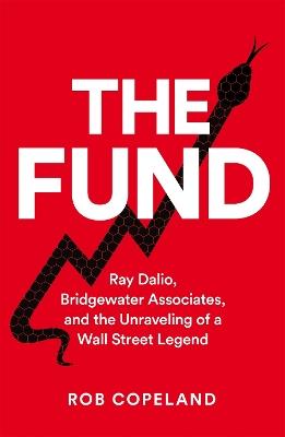 The Fund: Ray Dalio, Bridgewater Associates and The Unraveling of a Wall Street Legend - Rob Copeland - cover