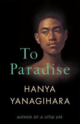 To Paradise: From the Author of A Little Life - Hanya Yanagihara - cover