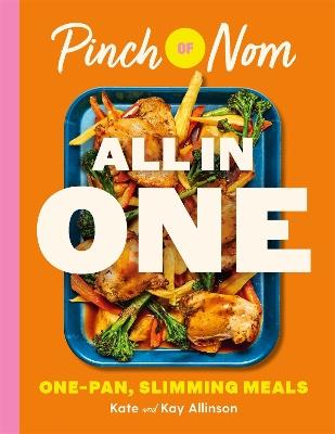 Pinch of Nom ALL IN ONE: Brand-new, One-pan Slimming Meals - Kay Allinson,Kate Allinson - cover