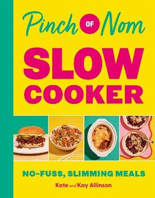 Pinch of Nom Slow Cooker: No-fuss, Slimming Meals - Kate Allinson,Kay Allinson - cover
