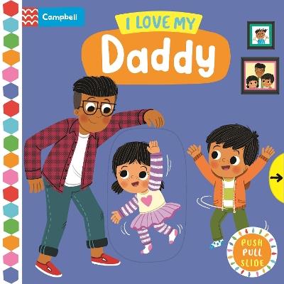 I Love My Daddy: A Push, Pull, Slide Book - Campbell Books - cover