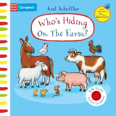 Who's Hiding On The Farm?: A Felt Flaps Book - Axel Scheffler - cover