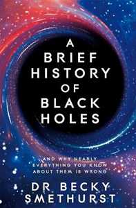 Libro in inglese A Brief History of Black Holes: And why nearly everything you know about them is wrong Dr Becky Smethurst
