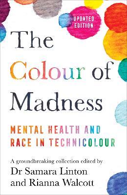 The Colour of Madness: Mental Health and Race in Technicolour - Samara Linton,Rianna Walcott - cover