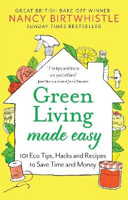 Green Living Made Easy: 101 Eco Tips, Hacks and Recipes to Save Time and Money - Nancy Birtwhistle - cover