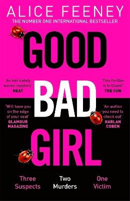 Good Bad Girl: Top ten bestselling author and 'Queen of Twists', Alice Feeney returns with another mind-blowing tale of psychological suspense. . . - Alice Feeney - cover