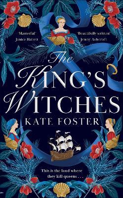 The King's Witches: A Bewitching Historical Novel from the Women's Prize Longlisted Author of The Maiden - Kate Foster - cover