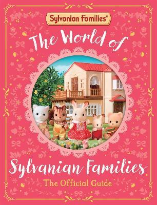 The World of Sylvanian Families Official Guide: The Perfect Gift for Fans of the Bestselling Collectable Toy - Macmillan Children's Books - cover