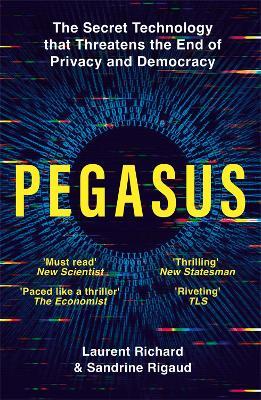 Pegasus: The Secret Technology that Threatens the End of Privacy and Democracy - Laurent Richard,Sandrine Rigaud - cover